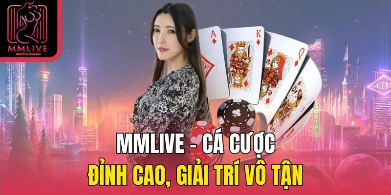 MMLive – Cá cược đỉnh cao, giải trí vô tận