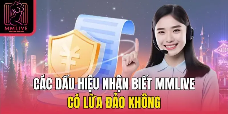 Các dấu hiệu nhận biết MMLive có lừa đảo không