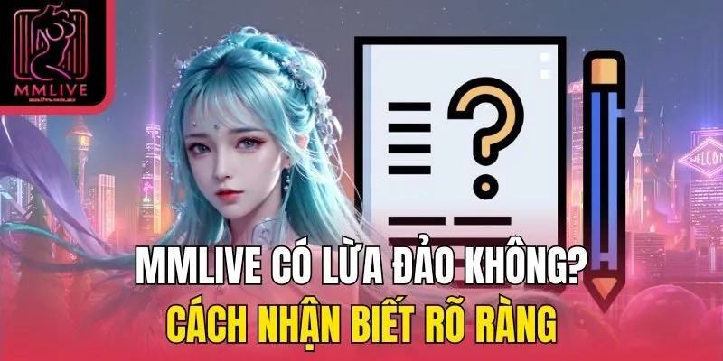 mmlive có lừa đảo không