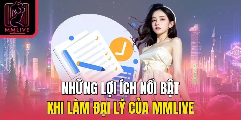Những lợi ích nổi bật khi làm đại lý của MMLive
