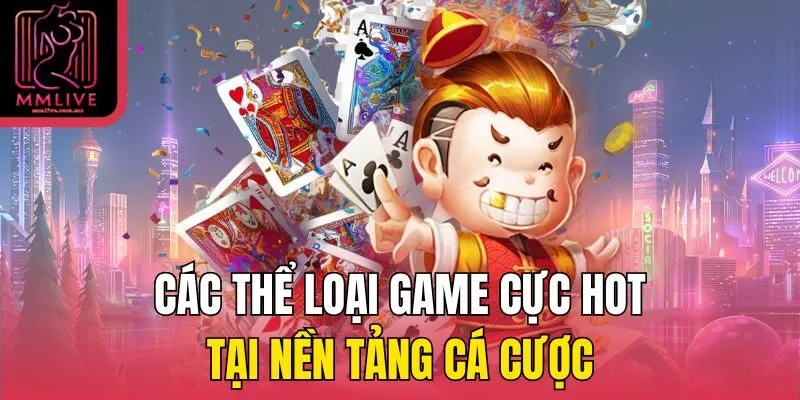 Các thể loại game cực HOT tại nền tảng cá cược