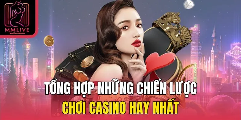 Tổng hợp những chiến lược chơi casino hay nhất
